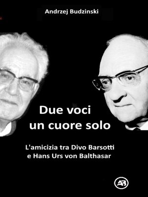 cover image of Due Voci, un Solo Cuore. L'amicizia tra Divo Barsotti e Hans Urs von Balthasar